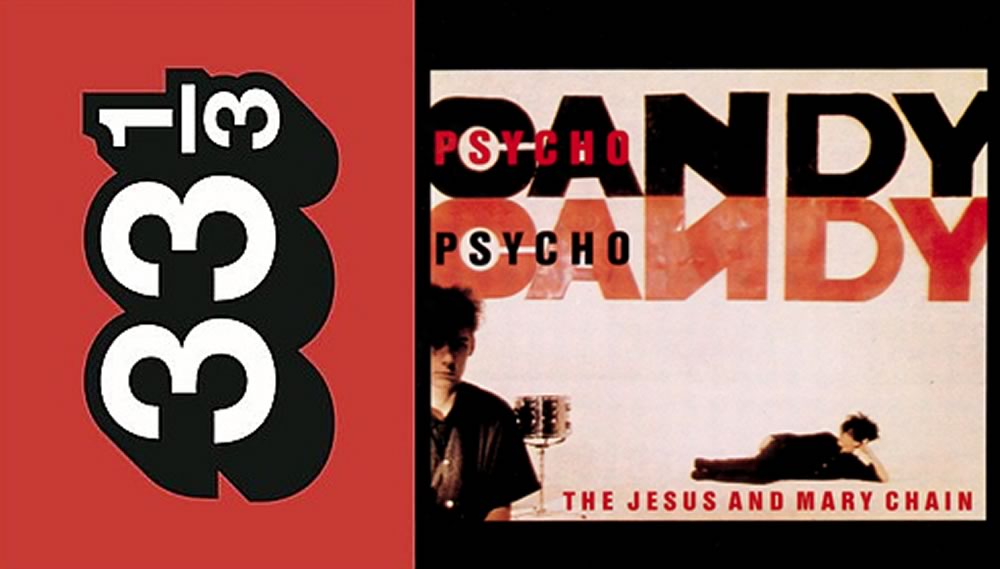 33 1/3 series publish Psychocandy book – order now