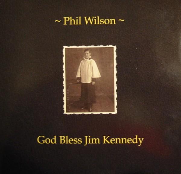Phil Wilson - God Bless Jim Kennedy